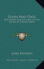 Seven May-Days: Discourses and Lectures to the Young at Stepney (1872)