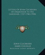 Letters of John Cockburn of Ormistoun to His Gardener, 1727-1744 (1904)