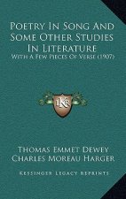 Poetry in Song and Some Other Studies in Literature: With a Few Pieces of Verse (1907)