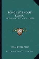 Songs Without Music: Rhymes and Recitations (1882)