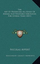 The Art of Preserving All Kinds of Animal and Vegetable Substances for Several Years (1811)