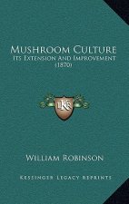 Mushroom Culture: Its Extension and Improvement (1870)