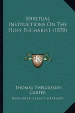 Spiritual Instructions on the Holy Eucharist (1870)