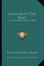 Talks about the Bible: To the Young Folks (1881)