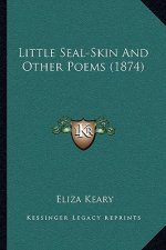 Little Seal-Skin and Other Poems (1874)