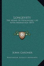 Longevity: The Means of Prolonging Life After Middle Age (1875)