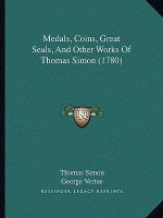 Medals, Coins, Great Seals, and Other Works of Thomas Simon (1780)