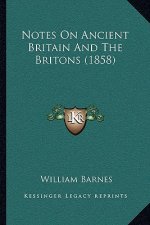 Notes on Ancient Britain and the Britons (1858)