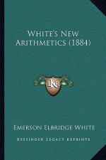 White's New Arithmetics (1884)