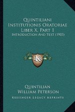 Quintiliani Institutionis Oratoriae Liber X, Part 1: Introduction and Text (1903)