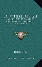 Saint Herbert's Isle: A Legendary Poem, in Five Cantos, with Some Smaller Pieces (1832)