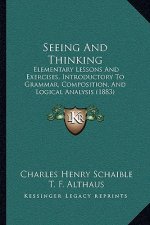 Seeing and Thinking: Elementary Lessons and Exercises, Introductory to Grammar, Composition, and Logical Analysis (1883)