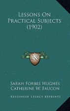Lessons on Practical Subjects (1902)
