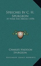 Speeches by C. H. Spurgeon: At Home and Abroad (1878)