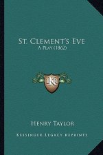 St. Clement's Eve: A Play (1862)
