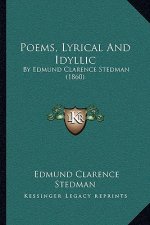Poems, Lyrical and Idyllic: By Edmund Clarence Stedman (1860)