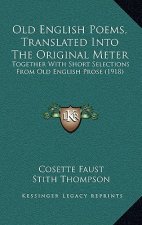 Old English Poems, Translated Into the Original Meter: Together with Short Selections from Old English Prose (1918)