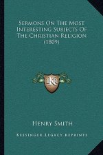 Sermons on the Most Interesting Subjects of the Christian Religion (1809)