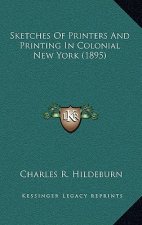 Sketches of Printers and Printing in Colonial New York (1895)