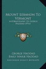 Mount Lebanon to Vermont: Autobiography of George Haddad (1916)