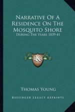 Narrative of a Residence on the Mosquito Shore: During the Years 1839-41: With an Account of Truxillo, and the Adjacent Islands of Bonacca and Roatan