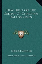 New Light on the Subject of Christian Baptism (1832)