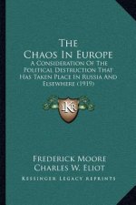The Chaos in Europe: A Consideration of the Political Destruction That Has Taken Place in Russia and Elsewhere (1919)