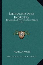 Liberalism and Industry: Towards a Better Social Order (1921)