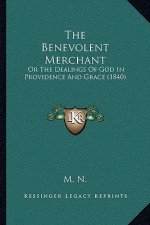 The Benevolent Merchant: Or the Dealings of God in Providence and Grace (1840)