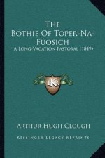 The Bothie of Toper-Na-Fuosich: A Long-Vacation Pastoral (1849)