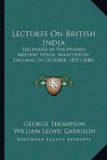 Lectures on British India: Delivered in the Friends Meeting House, Manchester, England, in October, 1839 (1840)