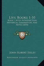 Livy, Books 1-10: Book 1, with Introduction, Historical Examination, and Notes (1874)