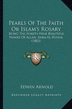 Pearls of the Faith or Islam's Rosary: Being the Ninety-Nine Beautiful Names of Allah, Asma-El-Husna (1883)