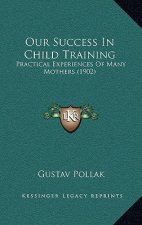 Our Success in Child Training: Practical Experiences of Many Mothers (1902)