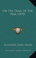 On the Trail of the War (1870)