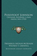 Pussyfoot Johnson: Crusader, Reformer, a Man Among Men (1920)