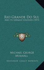 Rio Grande Do Sul: And Its German Colonies (1873)