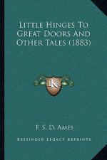 Little Hinges to Great Doors and Other Tales (1883)
