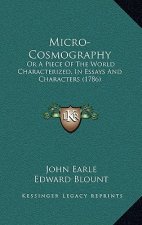 Micro-Cosmography: Or a Piece of the World Characterized, in Essays and Characters (1786)