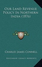 Our Land Revenue Policy in Northern India (1876)