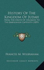 History Of The Kingdom Of Judah: From The Death Of Solomon To The Babylonish Captivity (1859)