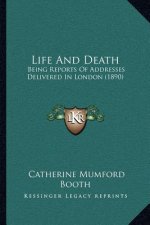 Life and Death: Being Reports of Addresses Delivered in London (1890)