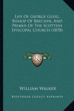 Life of George Gleig, Bishop of Brechin, and Primus of the Scottish Episcopal Church (1878)