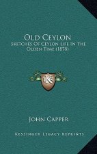 Old Ceylon: Sketches of Ceylon Life in the Olden Time (1878)