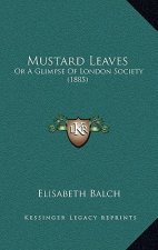Mustard Leaves: Or a Glimpse of London Society (1885)