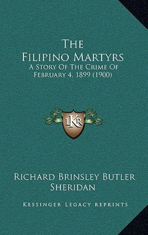 The Filipino Martyrs: A Story Of The Crime Of February 4, 1899 (1900)