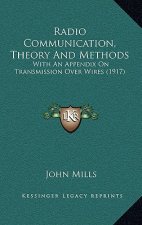 Radio Communication, Theory and Methods: With an Appendix on Transmission Over Wires (1917)