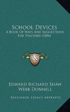 School Devices: A Book of Ways and Suggestions for Teachers (1886)