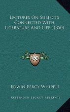 Lectures on Subjects Connected with Literature and Life (1850)