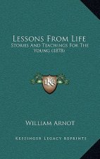 Lessons From Life: Stories And Teachings For The Young (1878)